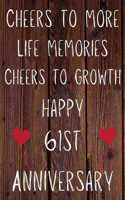 Cheers To More Life Memories Cheers To Growth Happy 61st Anniversary: Funny 61st Cheers to more life memoreis cheers to growth happy anniversary Birthday Gift Journal / Notebook / Diary Quote (6 x 9 - 110 Blank Lined P