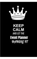 Keep Calm and Let the Event Planner Handle It: Blank Lined 6x9 100 Pages Event Planner quote Journal/Notebooks as Gift for Your friend, coworker, Spouse, Dad Or Any Event Planner
