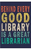 Behind Every Good Library is a Great Librarian: Funny Journal For Teacher & Student & Librarian