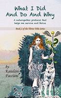 What I Did and Do and Why: A naturopathic protocol that helps me to survive and thrive(2 Kaiulani Facciani Thrive Tribe)