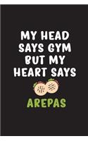 My Head Says Gym But My Heart Says Arepas: Cuaderno Ideal para amantes del Gimnasio y la comida de Venezuela y Colombia. 110 Pages. 6 x 9 inches Journal