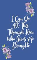 I Can Do All This Through Him Who Gives Me Strength
