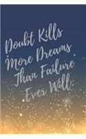 Doubt Kills, More Dreams, Than Failure, Ever Will.: Super Boss & Girl Boss Inspirational Quotes Journal & Notebook (Boss Appreciation Gifts)
