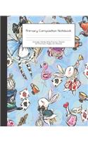 Primary Composition Notebook: Alice in Wonderland -Grades K-2 - Handwriting Practice Paper-Primary Ruled With Dotted Midline - 100 Pgs 50 Sheets - Premium - 8x10" -Practice Guide