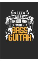Never Underestimate An Old Man With A Bass Guitar: Bass Guitar Notebook, Blank Lined (6" x 9" - 120 pages) Musical Instruments Themed Notebook for Daily Journals, Diary, and Gift