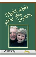 Daddy, Daddy Please Stop Drinking