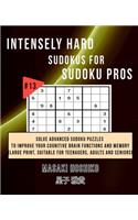 Intensely Hard Sudokus for Sudoku Pros #12: Solve Advanced Sudoku Puzzles To Improve Your Cognitive Brain Functions And Memory (Large Print, Suitable For Teenagers, Adults And Seniors)