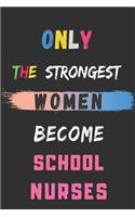 only the strongest women become school nurses: lined notebook, school nurse appreciation gift