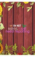 I'm not Aging, I Just Need Repotting: All Purpose 6x9 Blank Lined Notebook Journal Way Better Than A Card Trendy Unique Gift Red Wood Gardening
