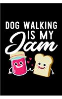 Dog Walking Is My Jam: Funny Notebook for Dog Walking Fan - Great Christmas & Birthday Gift Idea for Dog Walking Fan - Dog Walking Journal - 100 pages 6x9 inches