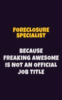 Foreclosure Specialist, Because Freaking Awesome Is Not An Official Job Title: 6X9 Career Pride Notebook Unlined 120 pages Writing Journal