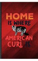 Home Is Where American Curl Is: Funny Blank Lined Pet Kitten Cat Notebook/ Journal, Graduation Appreciation Gratitude Thank You Souvenir Gag Gift, Fashionable Graphic 110 Pages