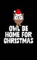 Owl Be Home For Christmas: Christmas Notebook Funny Xmas Pun Sayings Santa Claus Winter Deals Holiday Season Mini Notepad Funny Xmas Humor Gift College Ruled (6X9)