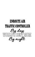 Enroute Air Traffic Controller By Day World's Best Mom By Night: New Enroute Air Traffic Controller Notebook, Journal Gift, Diary, Doodle Gift or Notebook - 6 x 9 Compact Size- 109 Blank Lined Pages