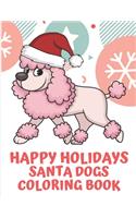 Happy Holidays Santa Dogs Coloring Book: Pink Poodle Celebrating Christmas Cheer in a Red White Hat on Cover. Coloring Book of Many Dog Breeds During Christmas.