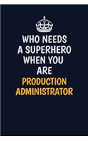 Who Needs A Superhero When You Are Production administrator