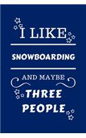I Like Snowboarding And Maybe Three People