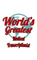 World's Greatest Medical Transcriptionist: Awesome Medical Transcriptionist Notebook, Journal Gift, Diary, Doodle Gift or Notebook - 6 x 9 Compact Size- 109 Blank Lined Pages