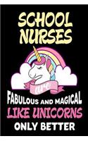 School Nurses are Fabulous and Magical Like Unicorns Only Better: Best School Nurse Ever Unicorn Gift Notebook