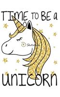 Time to be a unicorn sketchbook: Unicorn on blue white cover (8.5 x 11) inches 110 pages, Blank Unlined Paper for Sketching, Drawing, Whiting, Journaling & Doodling(3 Unicorn on Blue White Sketchbook)