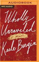 Wholly Unraveled: A Memoir