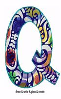 "Q" draw & write & plan & create: a monogrammed blank sketchbook(2 Monogrammed Sketchbook Q)