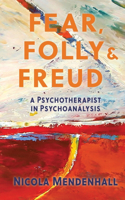 Fear, Folly and Freud