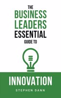 Business Leaders Essential Guide to Innovation