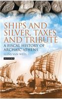 Ships and Silver, Taxes and Tribute: A Fiscal History of Archaic Athens