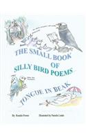 The Small Book of Silly Bird Poems: Tongue in Beak