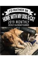 I'd Rather by Home with My Dog & Cat 2019 Monthly Weekly Calendar Planner: Purebred Dog Lovers Cute Schedule Organizer