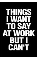 Things I Want to Say at Work But I Can't