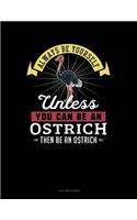 Always Be Yourself Unless You Can Be an Ostrich Then Be an Ostrich: 3 Column Ledger