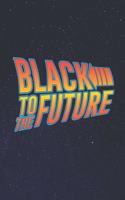 Black to the Future Journal Notebook: 120 Lined Pages - 6 X 9 (Diary, Notebook, Composition Book, Writing Tablet) - Black Pride Black History Month