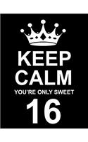 Keep Calm You're Only Sweet 16