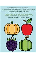 Kolorowanka dla 2-latków (Owoce i warzywa): Ta ksi&#261;&#380;ka zawiera 40 kolorowych stron z dodatkowymi grubymi liniami, które zmniejszaj&#261; frustracj&#281; i zwi&#281;kszaj&#261; pewno&