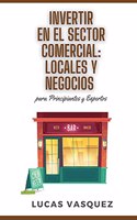 INVERTIR EN EL SECTOR COMERCIAL. Commercial real estate investing and the best professional (SPANISH VERSION)