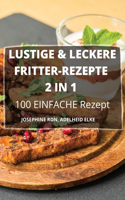 LUSTIGE & LECKERE FRITTER-REZEPTE 2 IN 1 100 EINFACHE Rezepte