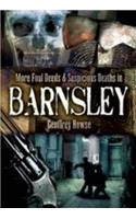 More Foul Deeds and Suspicious Deaths in Barnsley