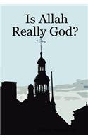 Is Allah Really God?