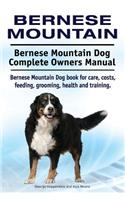 Bernese Mountain. Bernese Mountain Dog Complete Owners Manual. Bernese Mountain Dog book for care, costs, feeding, grooming, health and training.