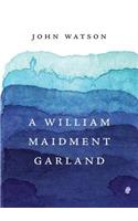 A William Maidment Garland: Collected Works Volume 6