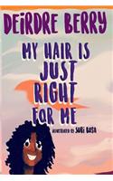 My hair is JUST RIGHT for me