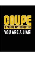 Coupe If You Find Anything Better You Are A Liar!: Blank Lined Notebook Journal