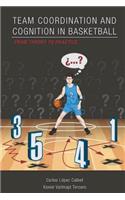 Team Coordination and Cognition in Basketball. from Theory to Practice