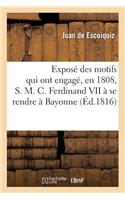 Exposé Des Motifs Qui Ont Engagé, En 1808, S. M. C. Ferdinand VII À Se Rendre À Bayonne