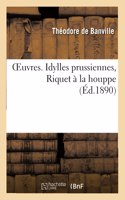 Oeuvres. Idylles Prussiennes, Riquet À La Houppe