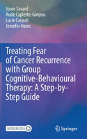 Treating Fear of Cancer Recurrence with Group Cognitive-Behavioural Therapy: A Step-by-Step Guide