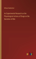 Experimental Research on the Physiological Actions of Drugs on the Secretion of Bile