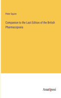 Companion to the Last Edition of the British Pharmacopoeia